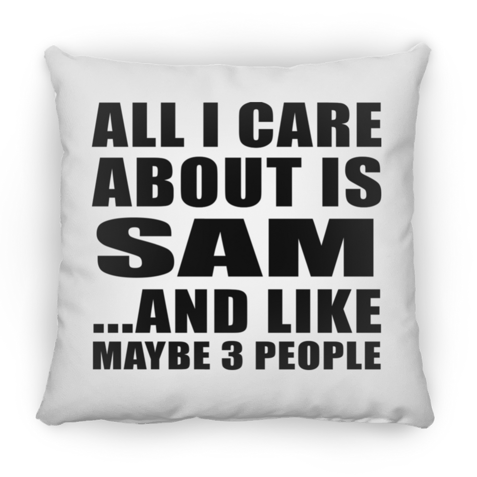 All I Care About Is Sam - Throw Pillow