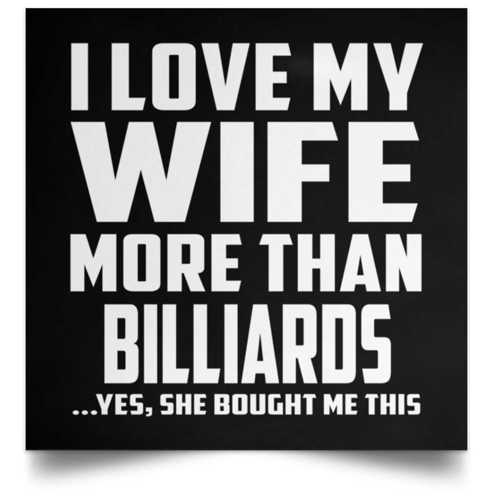 I Love My Wife More Than Billiards - Poster Square