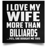 I Love My Wife More Than Billiards - Poster Square