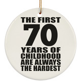 70th Birthday First 70 Years of Childhood Are The Hardest - Circle Ornament