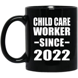 Child Care Worker Since 2022 - 11oz Coffee Mug Black