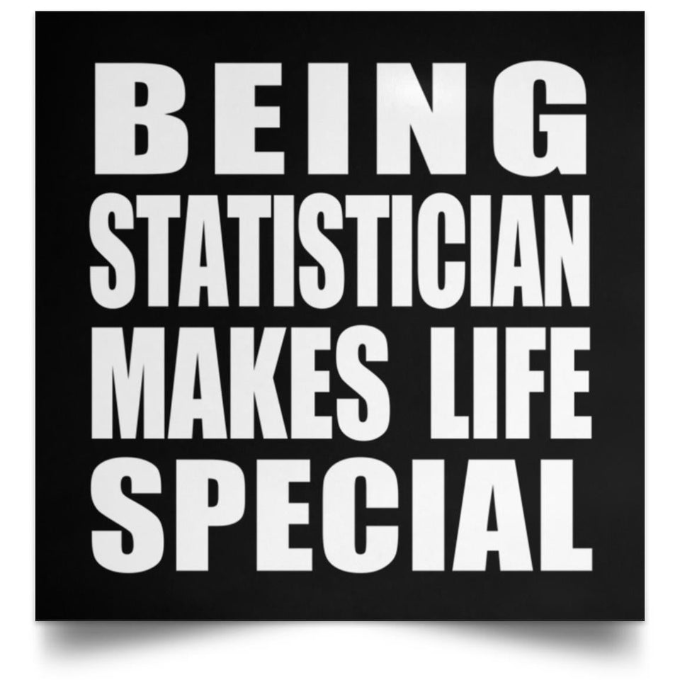 Being Statistician Makes Life Special - Poster Square