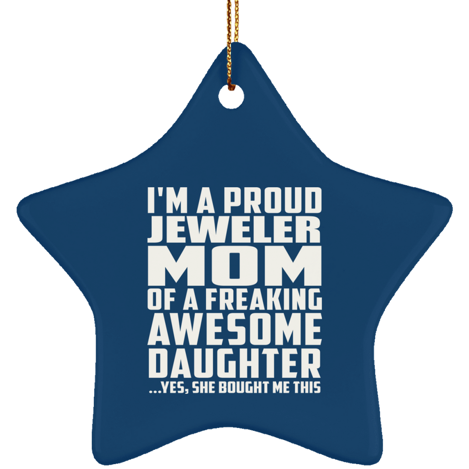 Proud Jeweler Mom Of Awesome Daughter - Star Ornament