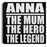 Anna The Mum The Hero The Legend - Canvas Square