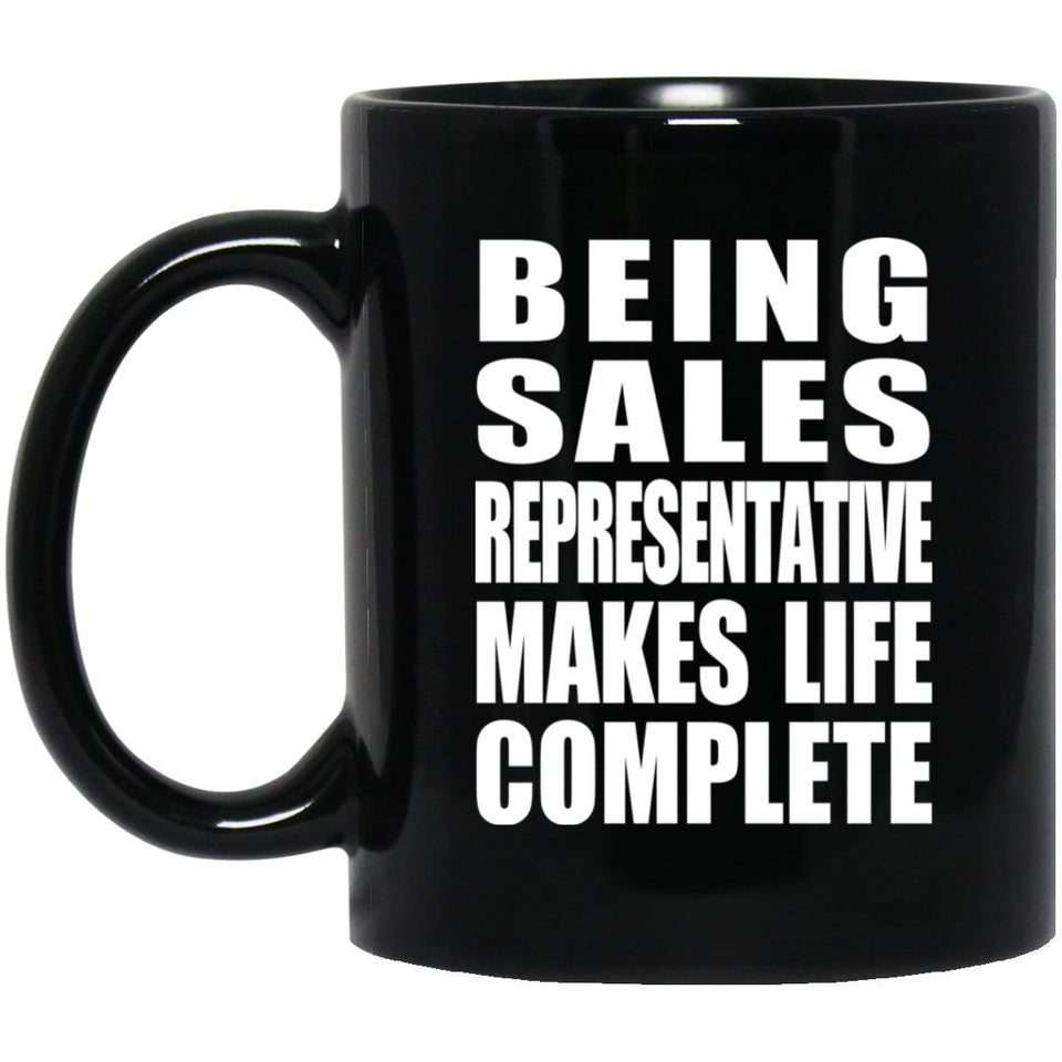 Being Sales Representative Makes Life Complete - 11oz Coffee Mug Black