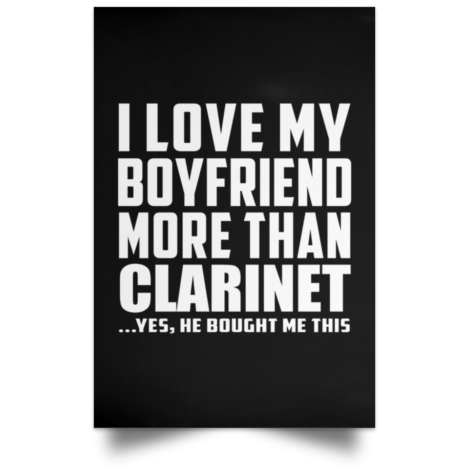I Love My Boyfriend More Than Clarinet - Poster Portrait
