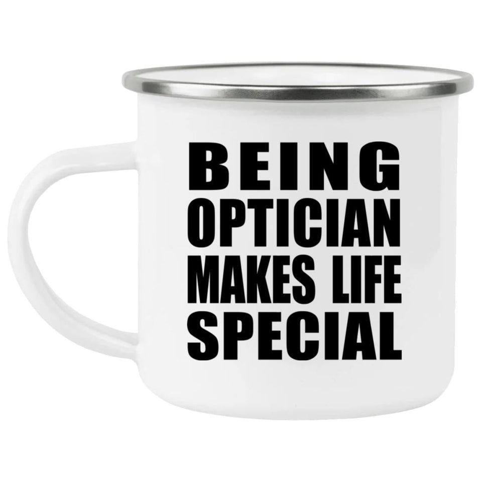 Being Optician Makes Life Special - 12oz Camping Mug