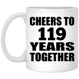 119th Anniversary Cheers To 119 Years Together - 11oz Coffee Mug