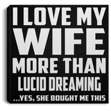 I Love My Wife More Than Lucid Dreaming - Canvas Square