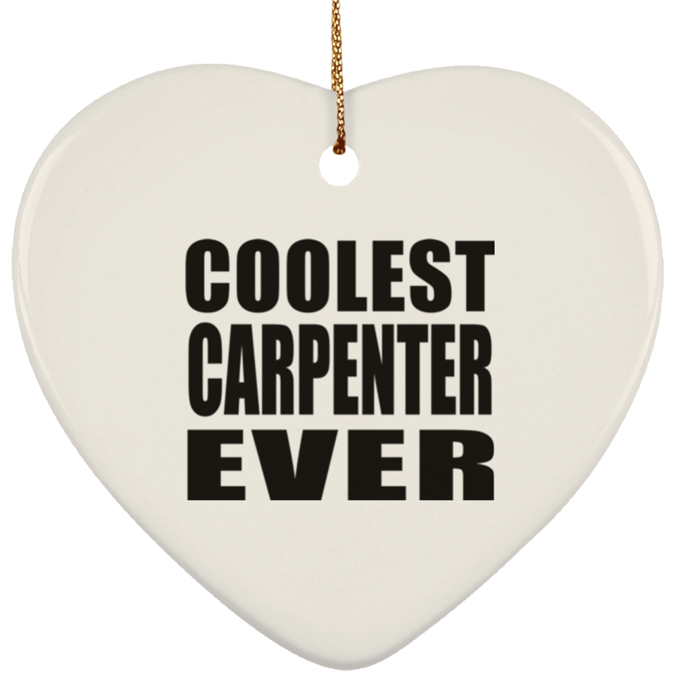 Coolest Carpenter Ever - Heart Ornament