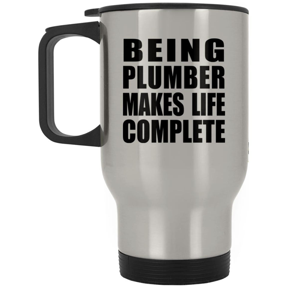 Being Plumber Makes Life Complete - Travel Mug Silver
