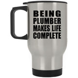 Being Plumber Makes Life Complete - Travel Mug Silver