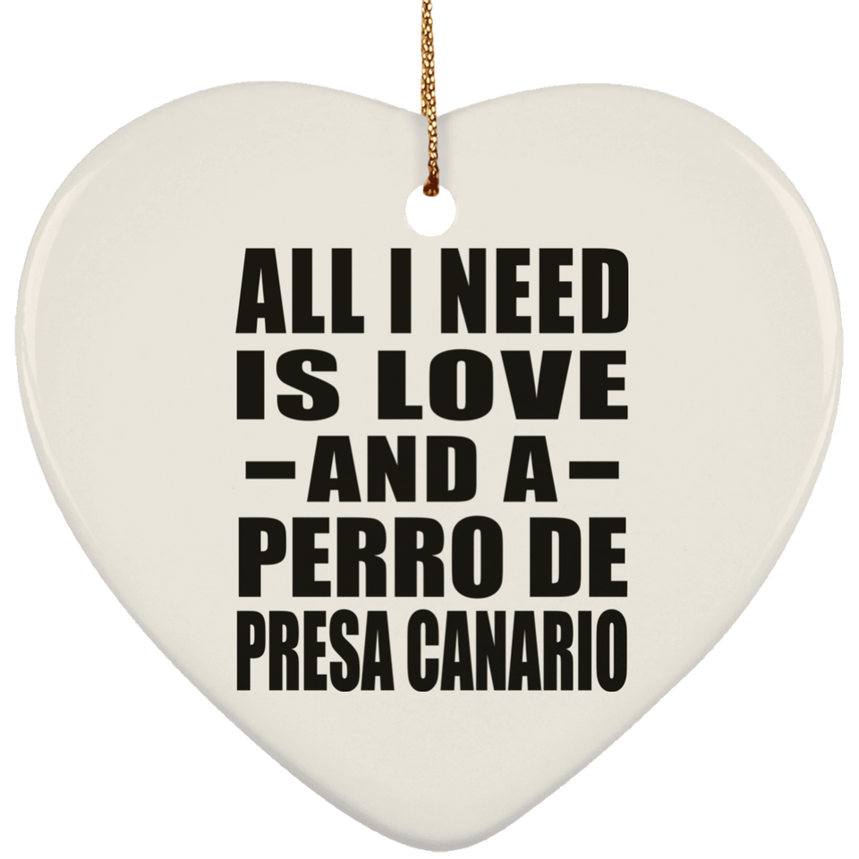 All I Need Is Love And A Perro De Presa Canario - Heart Ornament