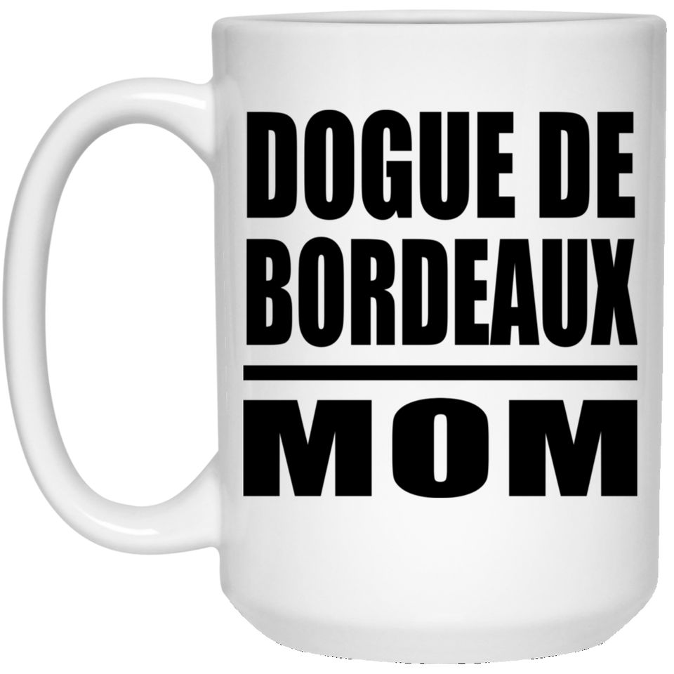 Dogue De Bordeaux Mom - 15oz Coffee Mug