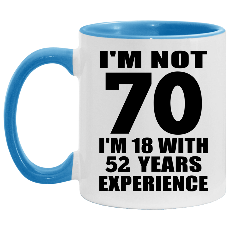 70th Birthday I'm Not 70 I'm 18 With 52 Years Experience - 11oz Accent Mug Blue