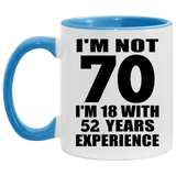 70th Birthday I'm Not 70 I'm 18 With 52 Years Experience - 11oz Accent Mug Blue