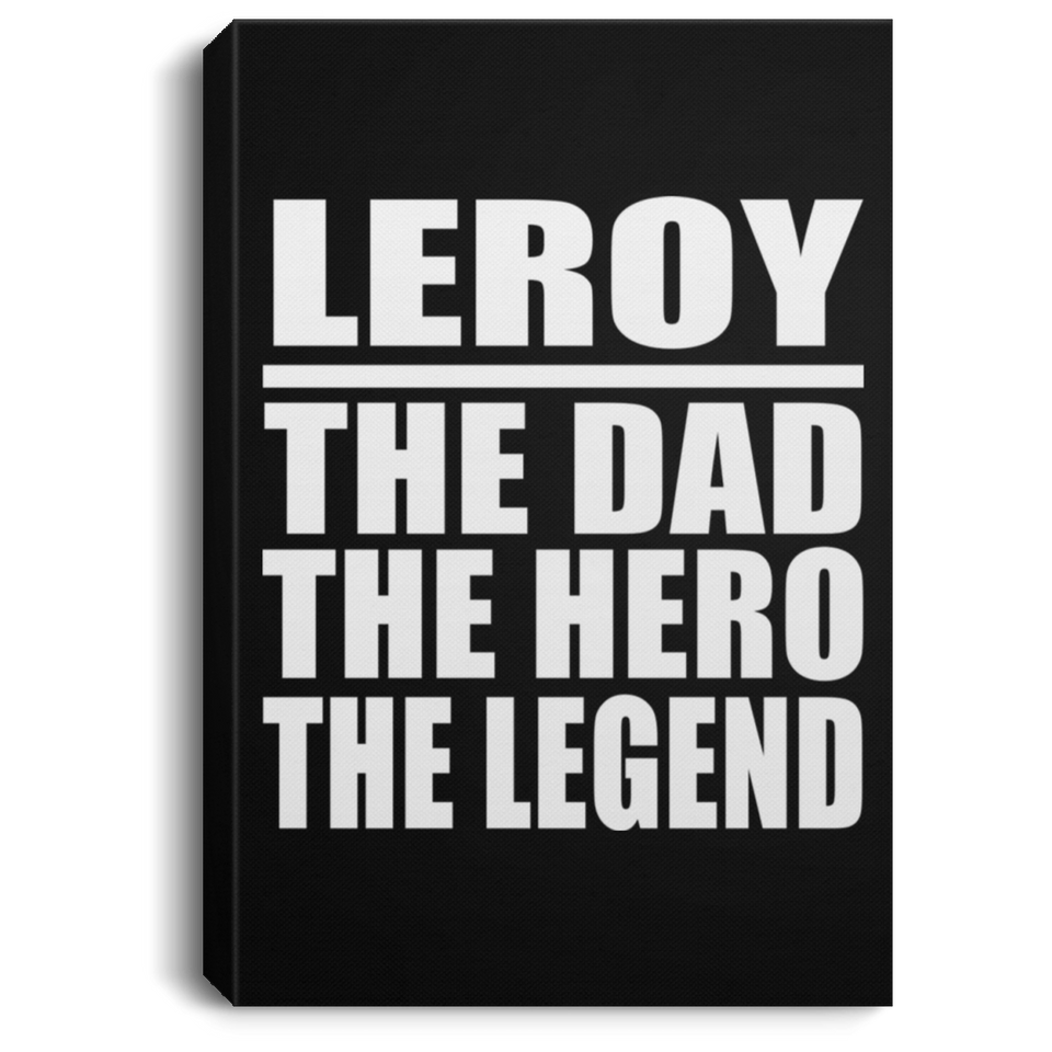 Leroy The Dad The Hero The Legend - Canvas Portrait