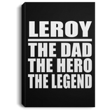 Leroy The Dad The Hero The Legend - Canvas Portrait
