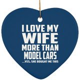 I Love My Wife More Than Model Cars - Heart Ornament