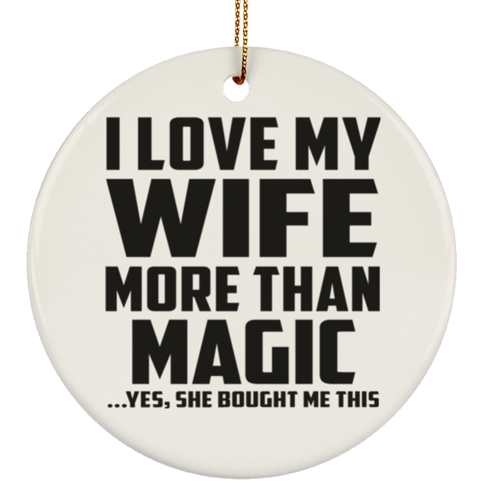 I Love My Wife More Than Magic - Circle Ornament