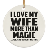 I Love My Wife More Than Magic - Circle Ornament