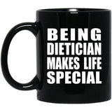 Being Dietician Makes Life Special - 11oz Coffee Mug Black