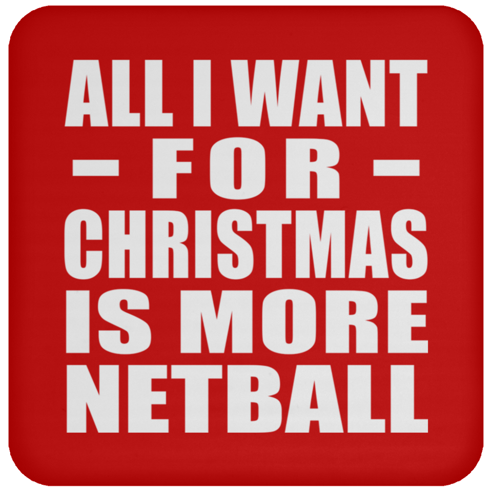 All I Want For Christmas Is More Netball - Coaster