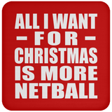 All I Want For Christmas Is More Netball - Coaster