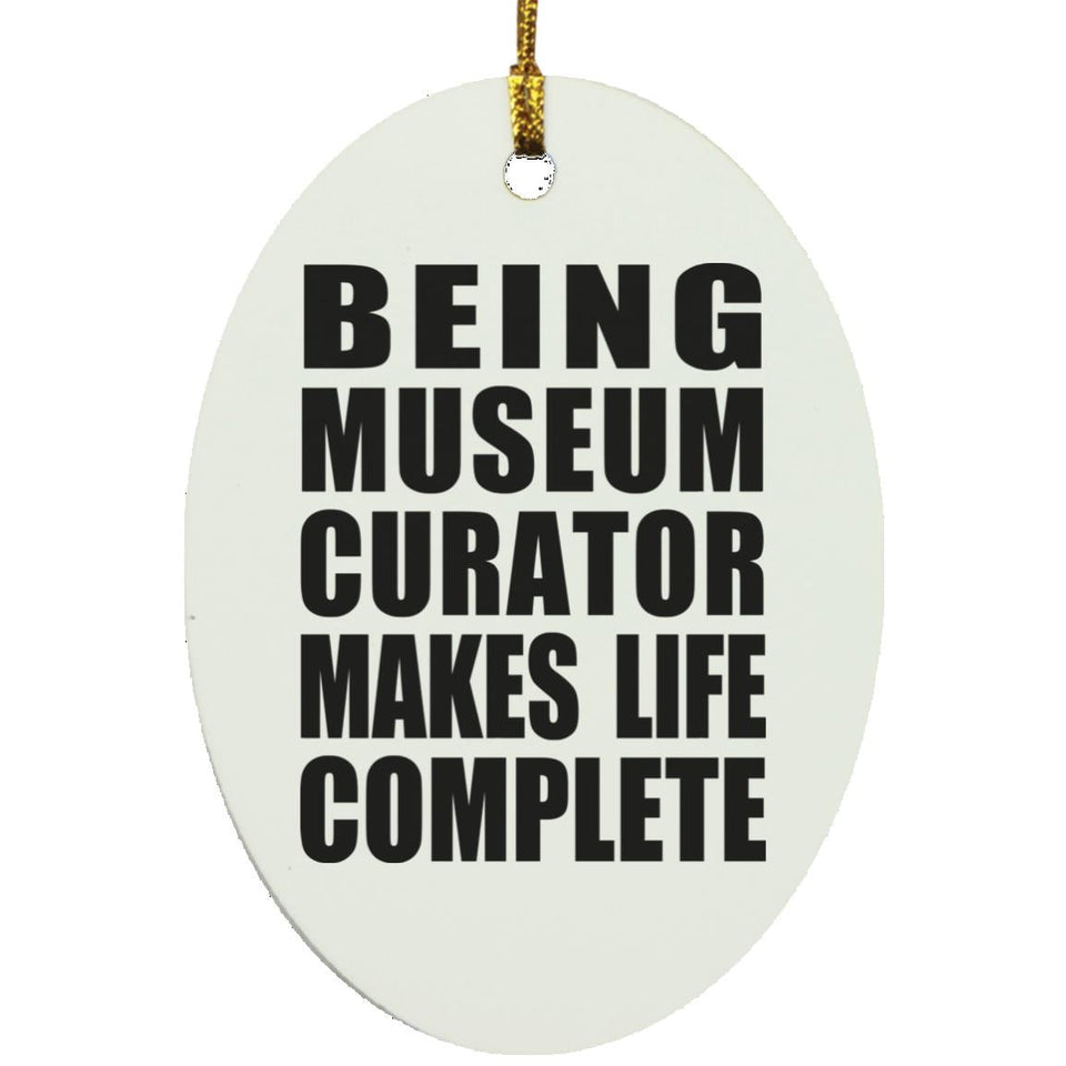 Being Museum Curator Makes Life Complete - Oval Ornament