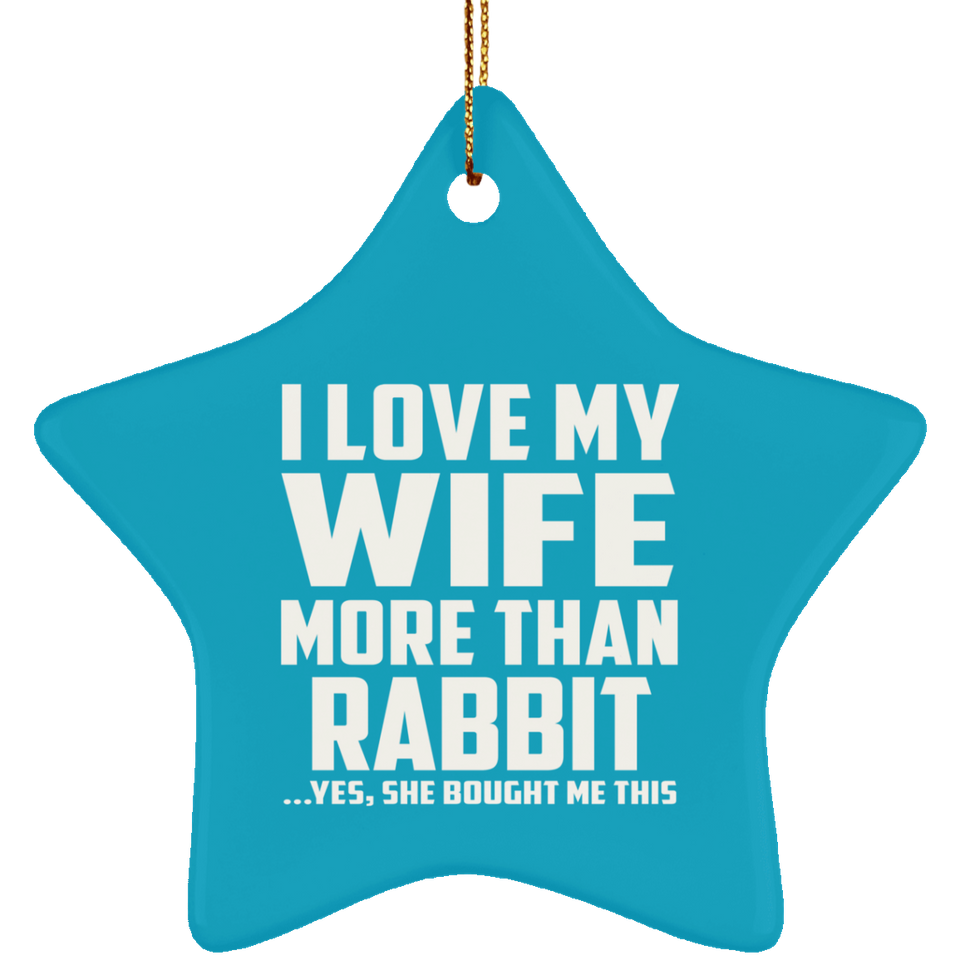 I Love My Wife More Than Rabbit - Star Ornament