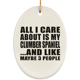 All I Care About Is My Clumber Spaniel - Oval Ornament