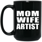 Mom Wife Artist - 15oz Coffee Mug Black