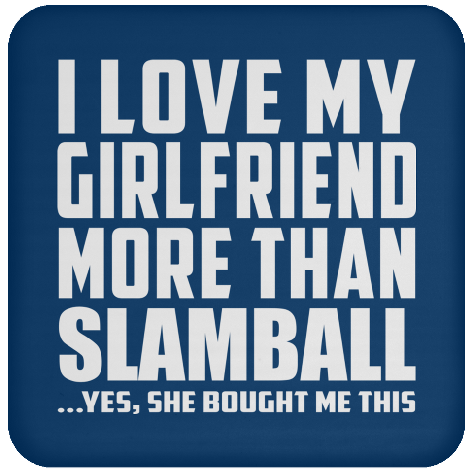 I Love My Girlfriend More Than Slamball - Drink Coaster