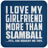 I Love My Girlfriend More Than Slamball - Drink Coaster