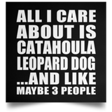 All I Care About Is Catahoula Leopard Dog - Poster Square