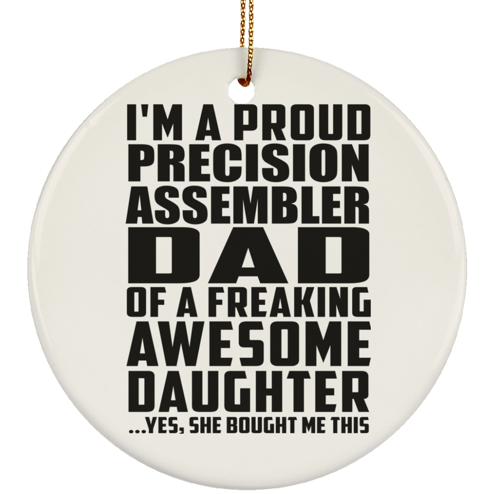 Proud Precision Assembler Dad Of Awesome Daughter - Circle Ornament