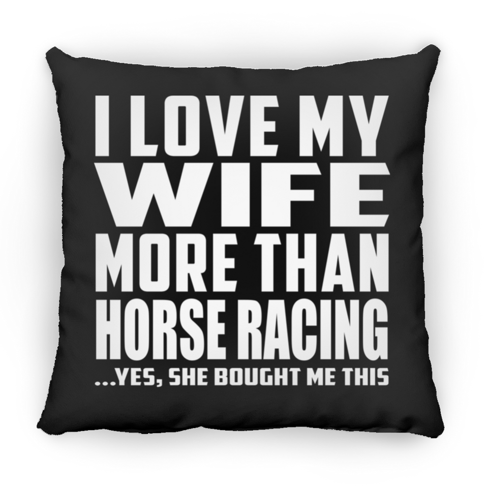 I Love My Wife More Than Horse Racing - Throw Pillow Black