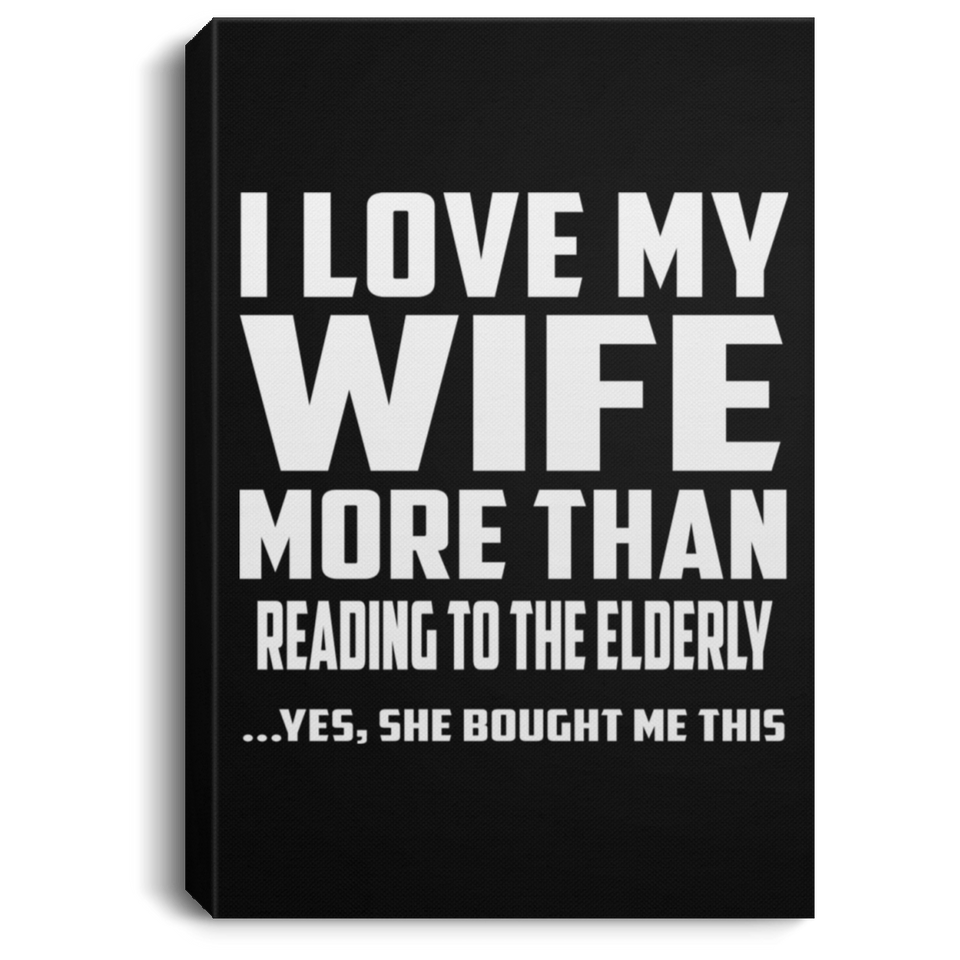 I Love My Wife More Than Reading To The Elderly - Canvas Portrait