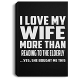 I Love My Wife More Than Reading To The Elderly - Canvas Portrait