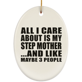 All I Care About Is My Step Mother - Oval Ornament