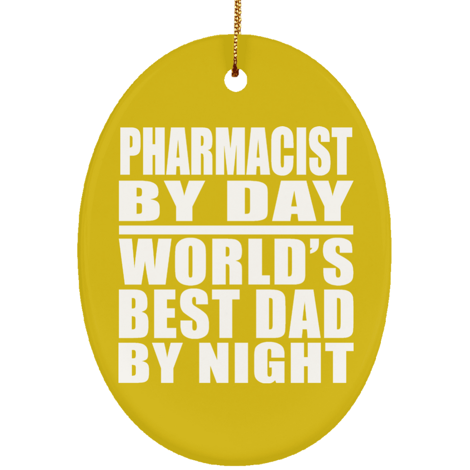 Pharmacist By Day World's Best Dad By Night - Oval Ornament