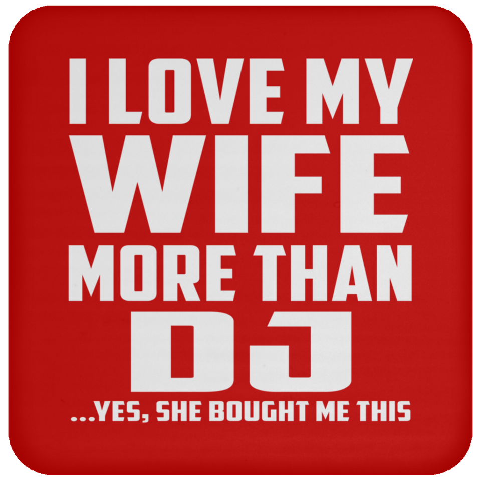 I Love My Wife More Than DJ - Drink Coaster