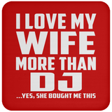 I Love My Wife More Than DJ - Drink Coaster
