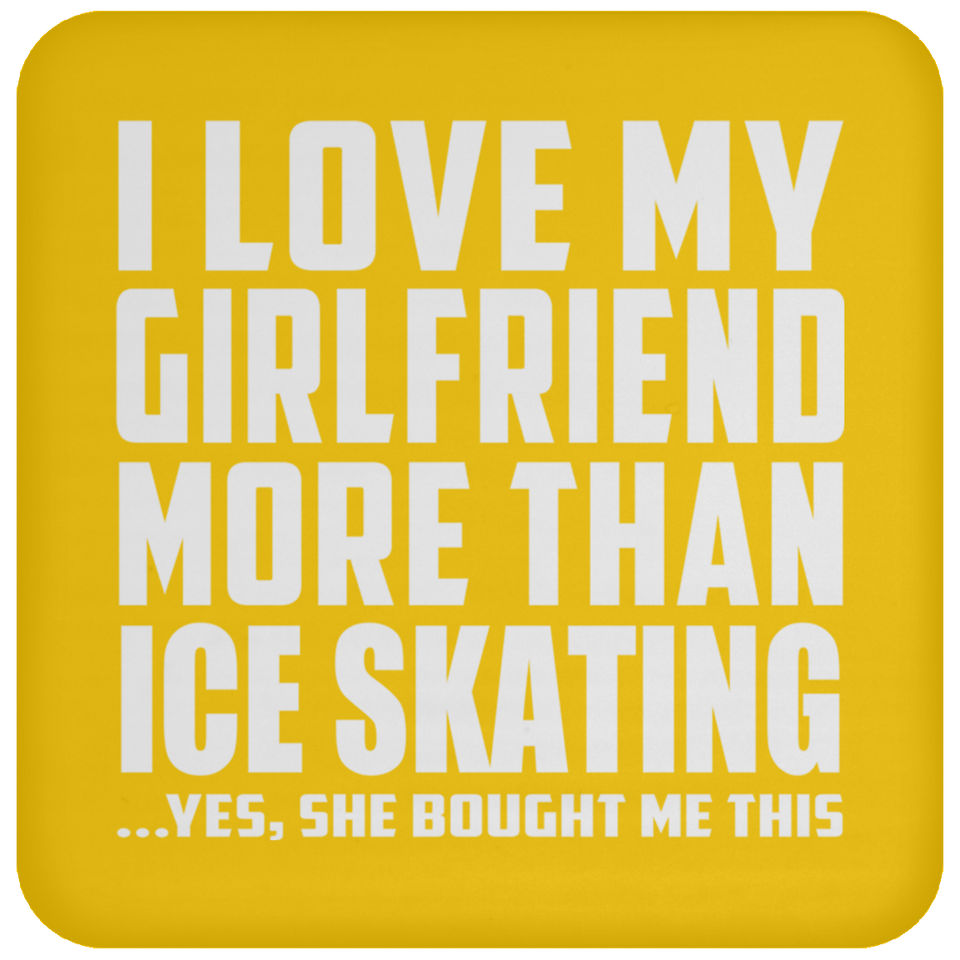 I Love My Girlfriend More Than Ice Skating - Drink Coaster