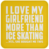 I Love My Girlfriend More Than Ice Skating - Drink Coaster