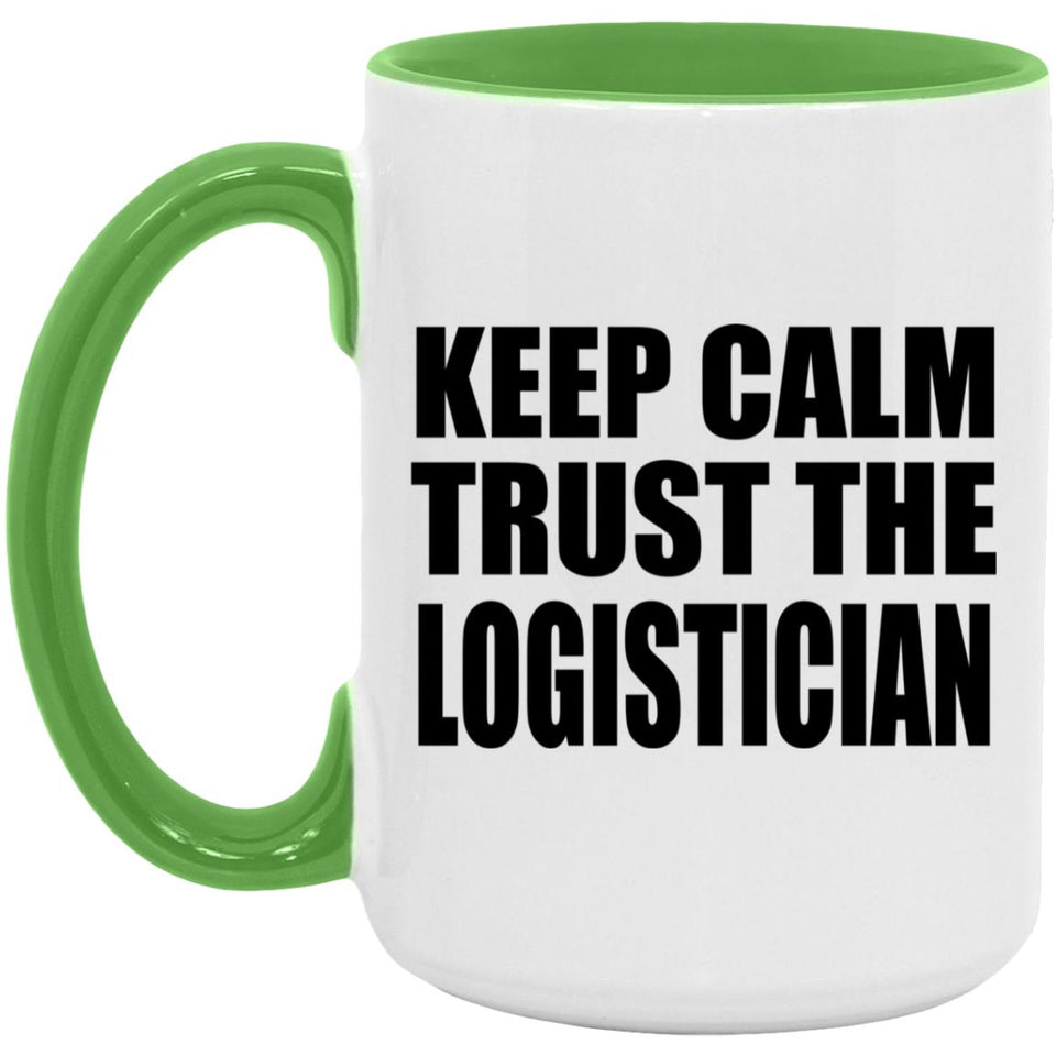 Keep Calm and Trust The Logistician - 15oz Accent Mug Green