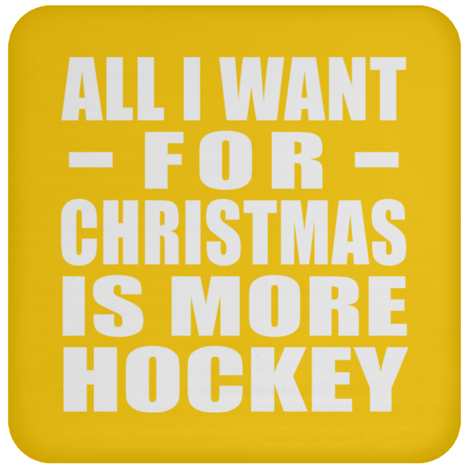 All I Want For Christmas Is More Hockey - Coaster