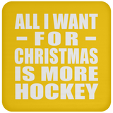 All I Want For Christmas Is More Hockey - Coaster