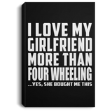 I Love My Girlfriend More Than Four Wheeling - Canvas Portrait
