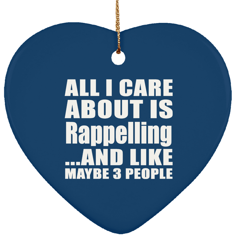 All I Care About Is Rappelling - Heart Ornament